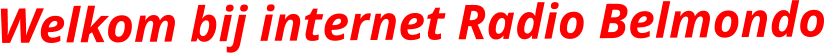 Welkom bij internet Radio Belmondo